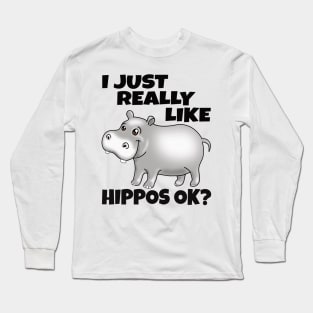 I Just Really Like Hippos OK? Funny Hippo Long Sleeve T-Shirt